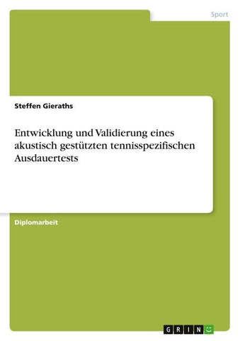 Entwicklung und Validierung eines akustisch gestützten tennisspezifischen Ausdauertests