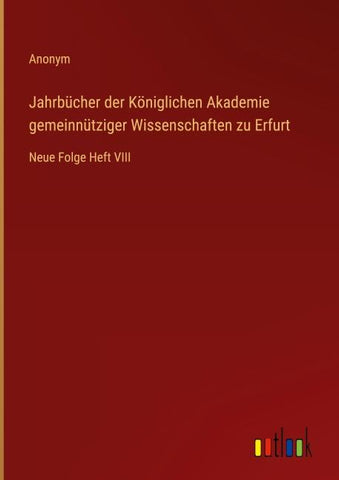 Jahrbücher der Königlichen Akademie gemeinnütziger Wissenschaften zu Erfurt