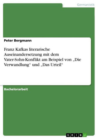 Franz Kafkas literarische Auseinandersetzung mit dem Vater-Sohn-Konflikt am Beispiel von "Die Verwandlung" und "Das Urteil"