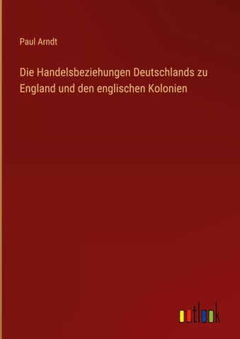 Die Handelsbeziehungen Deutschlands zu England und den englischen Kolonien