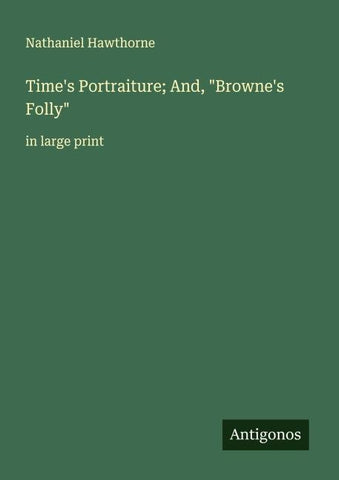 Time's Portraiture; And, "Browne's Folly"