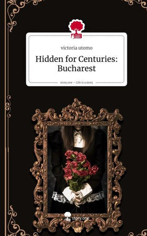Hidden for Centuries: Bucharest. Life is a Story - story.one