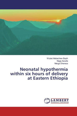 Neonatal hypothermia within six hours of delivery at Eastern Ethiopia
