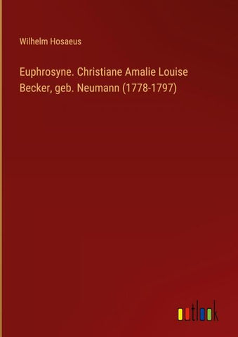 Euphrosyne. Christiane Amalie Louise Becker, geb. Neumann (1778-1797)