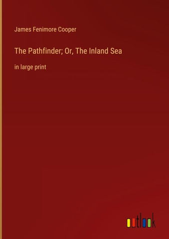The Pathfinder; Or, The Inland Sea
