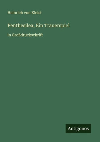 Penthesilea; Ein Trauerspiel