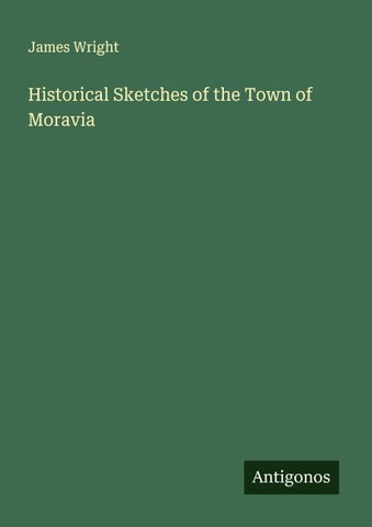 Historical Sketches of the Town of Moravia