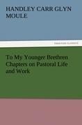 To My Younger Brethren Chapters on Pastoral Life and Work