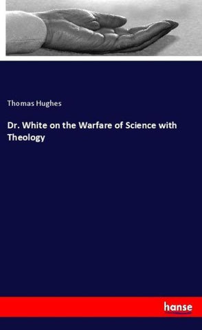 Dr. White on the Warfare of Science with Theology
