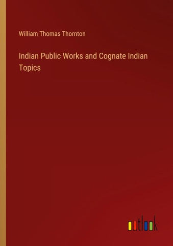 Indian Public Works and Cognate Indian Topics