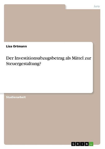 Der Investitionsabzugsbetrag als Mittel zur Steuergestaltung?