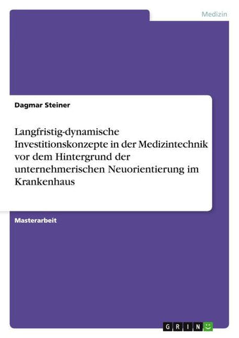 Langfristig-dynamische Investitionskonzepte in der Medizintechnik vor dem Hintergrund der unternehmerischen Neuorientierung im Krankenhaus