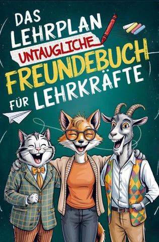 Das Lehrplan untaugliche Freundebuch für Lehrer - ungeeignet für Schüler