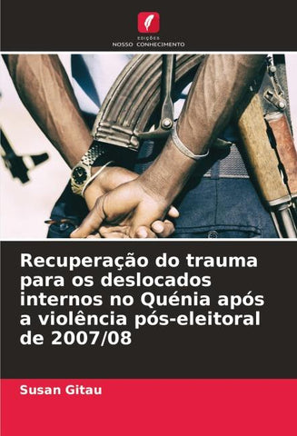 Recuperação do trauma para os deslocados internos no Quénia após a violência pós-eleitoral de 2007/08