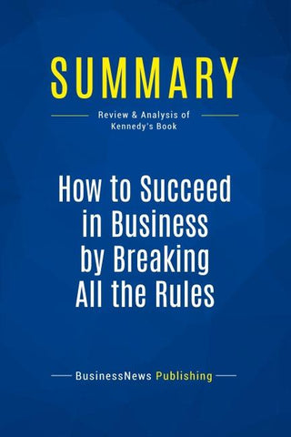 Summary: How to Succeed in Business by Breaking All the Rules