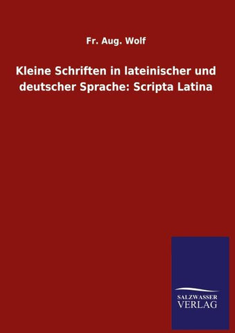 Kleine Schriften in lateinischer und deutscher Sprache: Scripta Latina