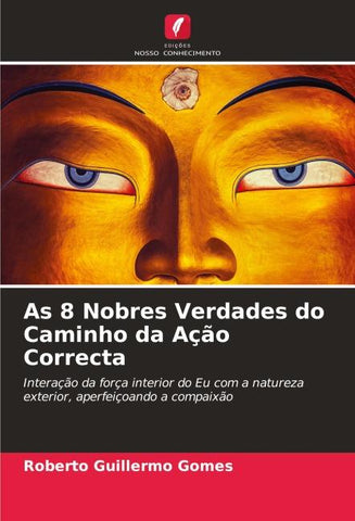 As 8 Nobres Verdades do Caminho da Ação Correcta