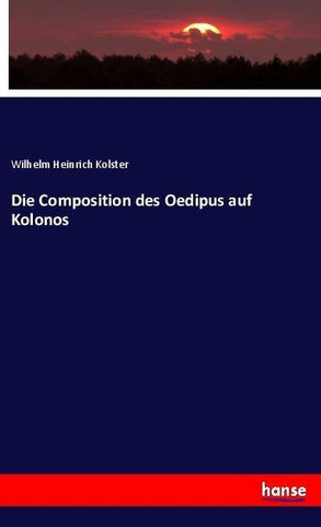 Die Composition des Oedipus auf Kolonos