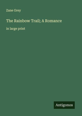 The Rainbow Trail; A Romance