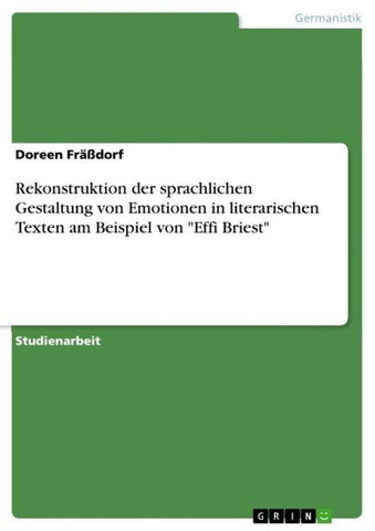 Rekonstruktion der sprachlichen Gestaltung von Emotionen in literarischen Texten am Beispiel von "Effi Briest"