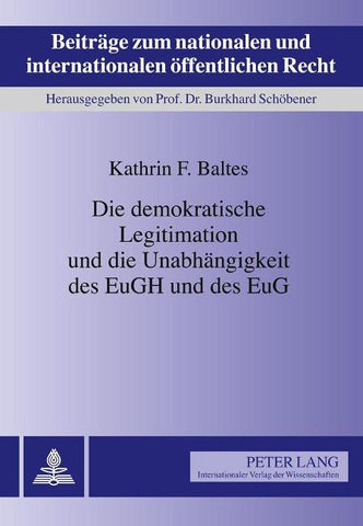 Die demokratische Legitimation und die Unabhaengigkeit des EuGH und des EuG