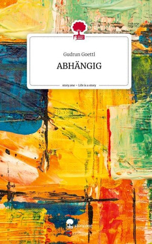 ABHÄNGIG. Life is a Story - story.one
