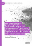 The Emergence of Post-modernity at the Intersection of Liberalism, Capitalism, and Secularism