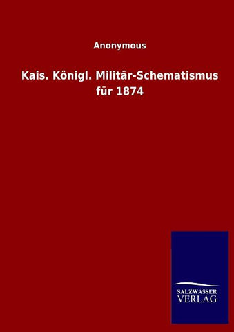 Kais. Königl. Militär-Schematismus für 1874