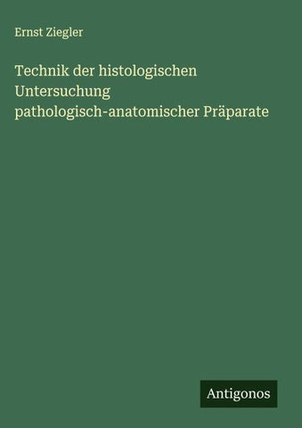 Technik der histologischen Untersuchung pathologisch-anatomischer Präparate
