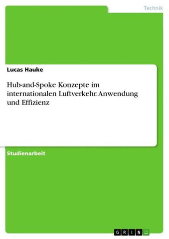 Hub-and-Spoke Konzepte im internationalen Luftverkehr. Anwendung und Effizienz