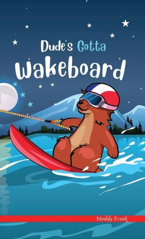 Dude's Gotta Wakeboard