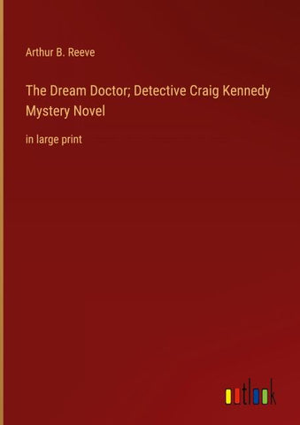 The Dream Doctor; Detective Craig Kennedy Mystery Novel