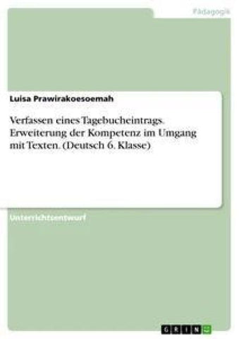 Verfassen eines Tagebucheintrags. Erweiterung der Kompetenz im Umgang mit Texten. (Deutsch 6. Klasse)