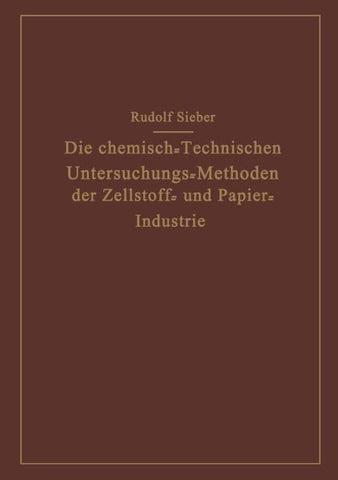 Die Chemisch-Technischen Untersuchungs-Methoden der Zellstoff- und Papier-Industrie