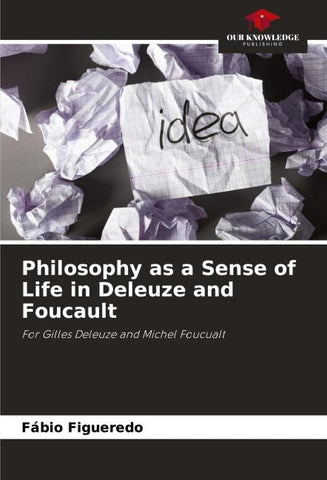 Philosophy as a Sense of Life in Deleuze and Foucault