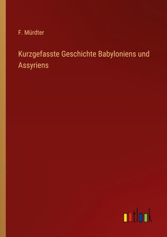 Kurzgefasste Geschichte Babyloniens und Assyriens