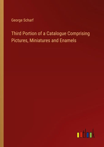 Third Portion of a Catalogue Comprising Pictures, Miniatures and Enamels