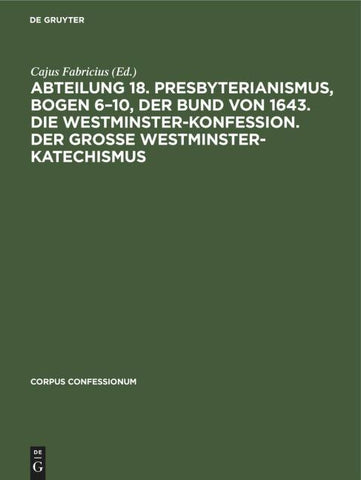 Abteilung 18. Presbyterianismus, Bogen 6–10, Der Bund von 1643. Die Westminster-Konfession. Der Grosse Westminster-Katechismus