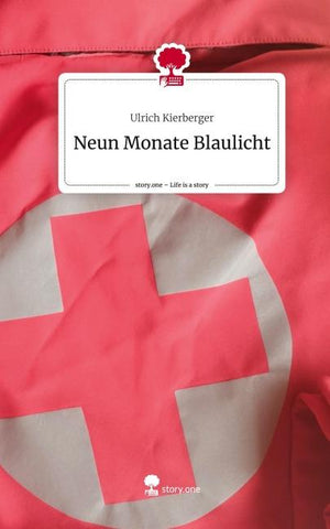 Neun Monate Blaulicht. Life is a Story - story.one