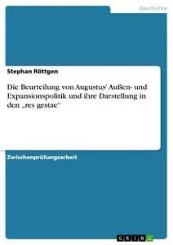 Die Beurteilung von Augustus' Außen- und Expansionspolitik und ihre Darstellung in den "res gestae"