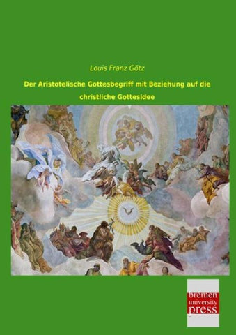 Der Aristotelische Gottesbegriff mit Beziehung auf die christliche Gottesidee