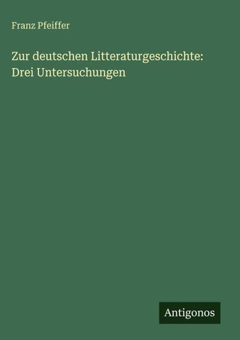 Zur deutschen Litteraturgeschichte: Drei Untersuchungen