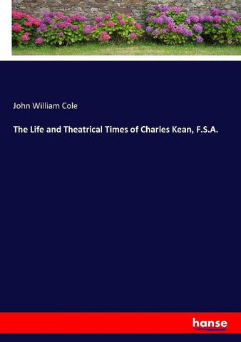 The Life and Theatrical Times of Charles Kean, F.S.A.