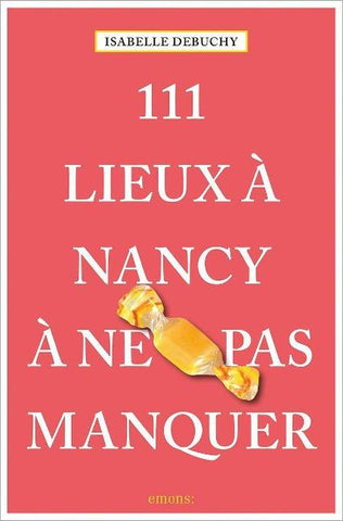 111 Lieux à Nancy à ne pas manquer