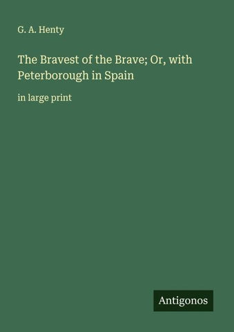The Bravest of the Brave; Or, with Peterborough in Spain