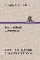 Practical English Composition: Book II. For the Second Year of the High School