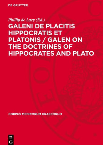 Galeni De placitis Hippocratis et Platonis / GALEN On the Doctrines of Hippocrates and Plato