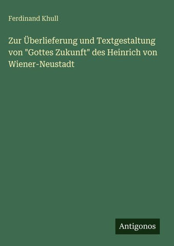Zur Überlieferung und Textgestaltung von "Gottes Zukunft" des Heinrich von Wiener-Neustadt