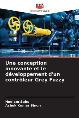Une conception innovante et le développement d'un contrôleur Grey Fuzzy