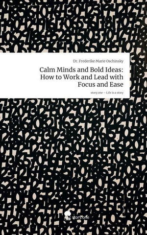 Calm Minds and Bold Ideas: How to Work and Lead with Focus and Ease. Life is a Story - story.one